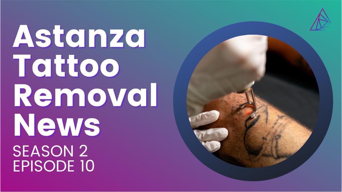 Astanza Tattoo Removal News: Season 2, Episode 10