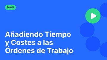 Añadiendo Tiempo y Costes a las Órdenes de Trabajo