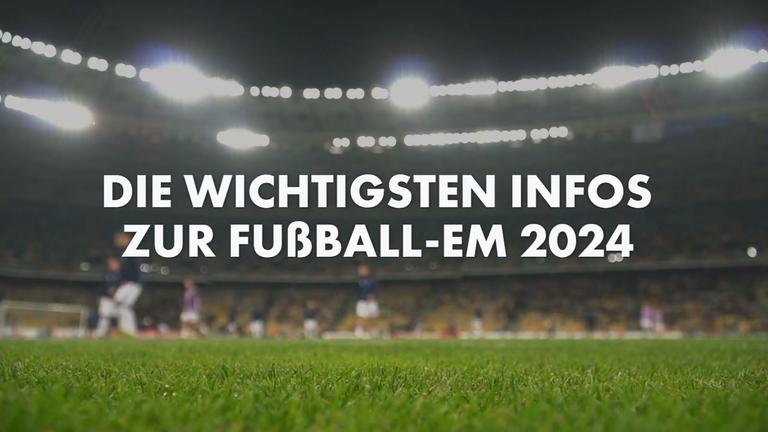 Die wichtigsten Infos zur Fußball-EM 2024