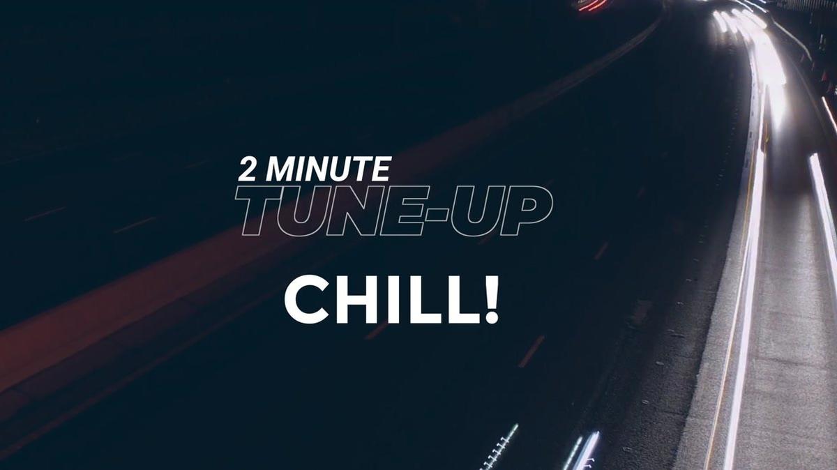 2 Minute Tune-Up: Chill