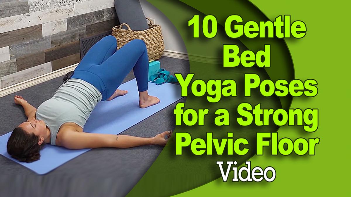 10 Gentle Bed Yoga Poses for a Strong Pelvic Floor - Instructional Video