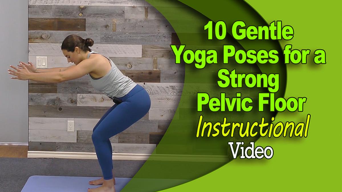 10 Gentle Yoga Poses for a Strong Pelvic Floor - Instructional Video