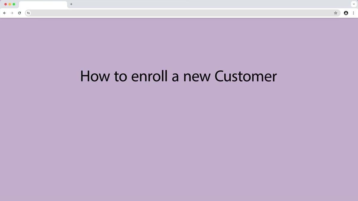 How to enroll a new Customer