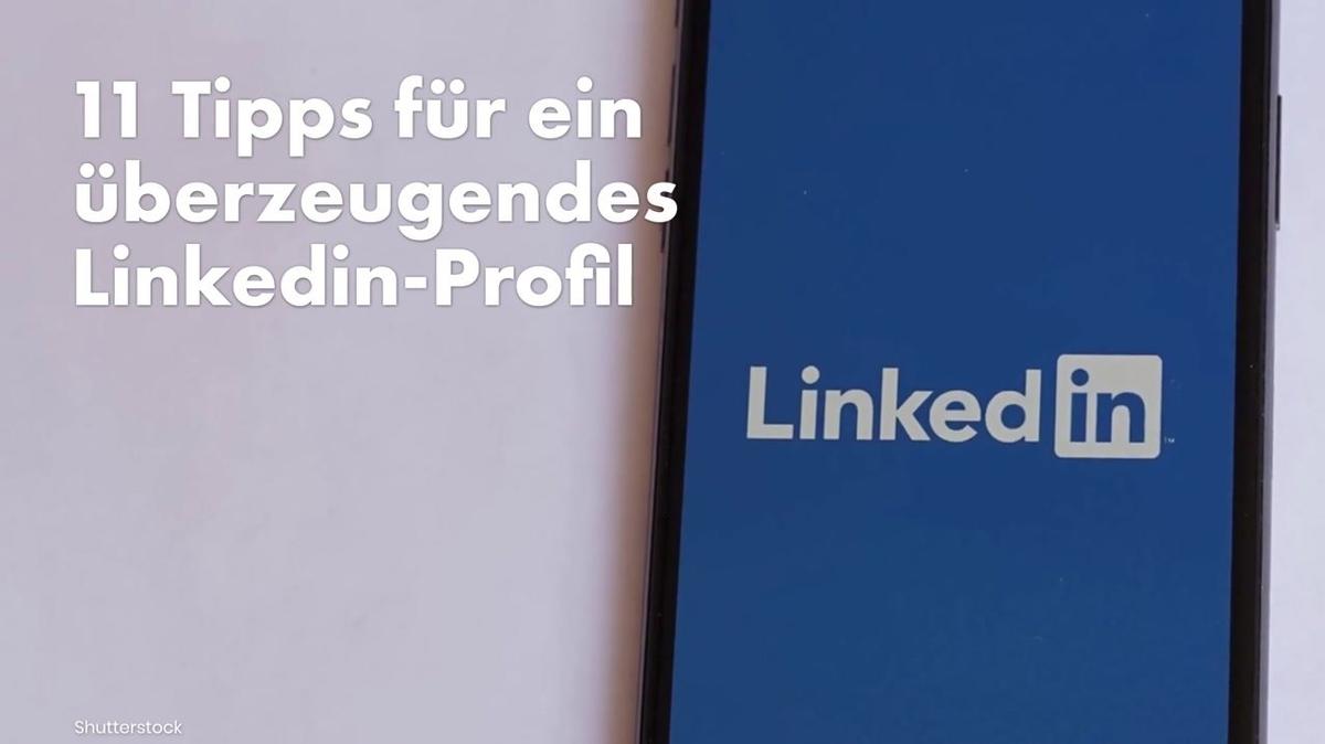 11 Tipps für ein überzeugendes Linkedin-Profil