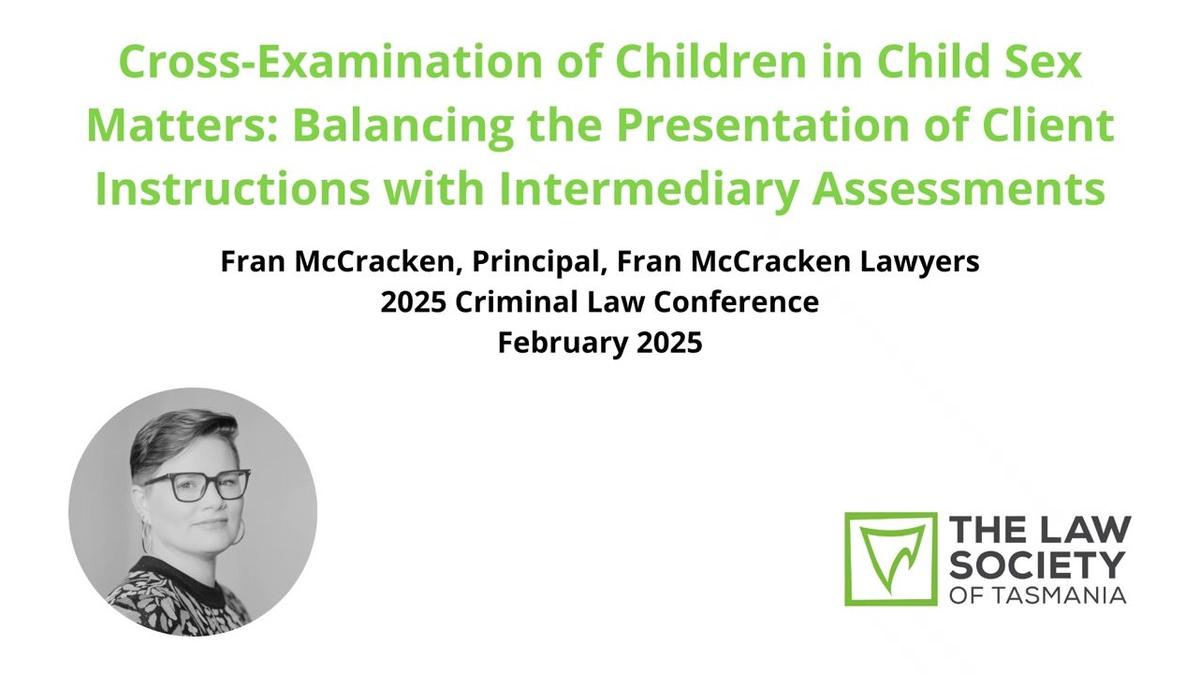 Cross-Examination of Children in Child Sex Matters: Balancing the Presentation of Client Instructions with Intermediary Assessments