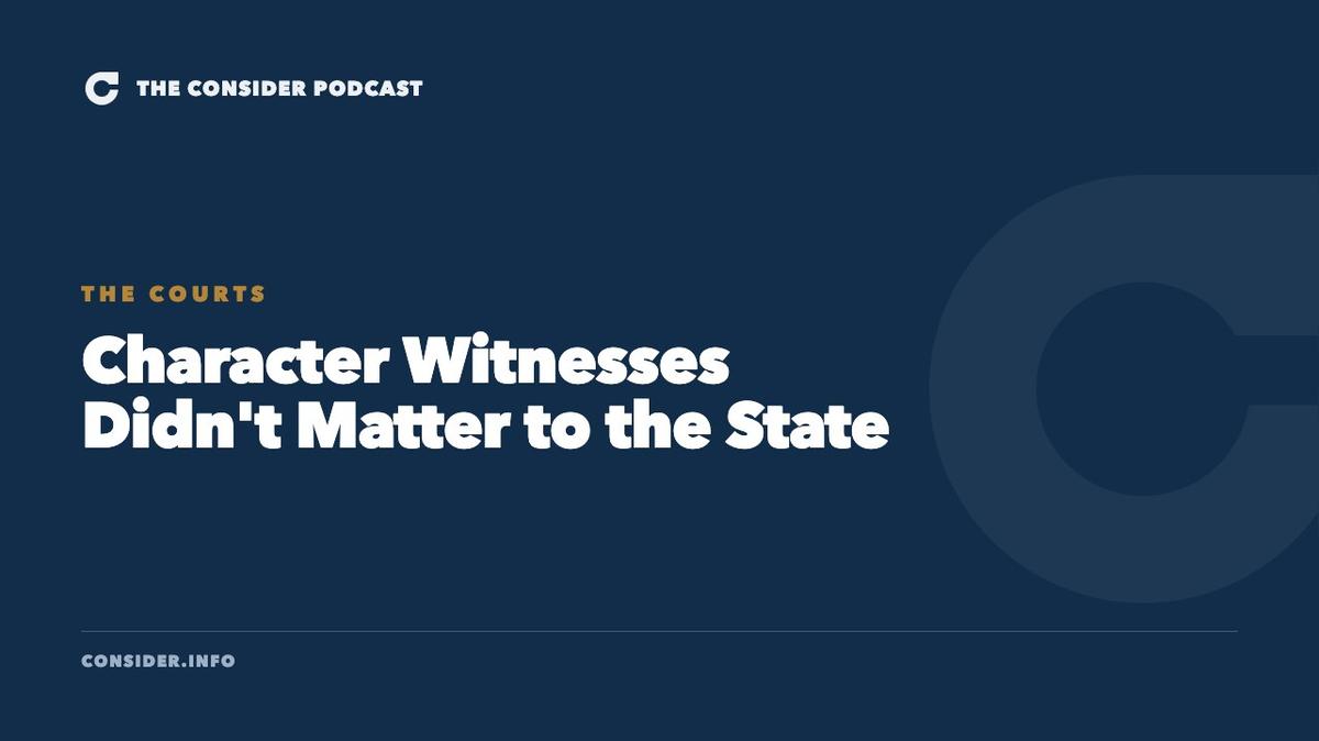 Character Witnesses Didn't Matter to the State Ep 88