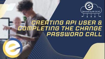 Creating API User &amp; Completing the Change Password Call