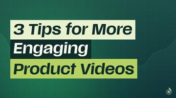 Short 4: 3 Tips for More Engaging Product Videos