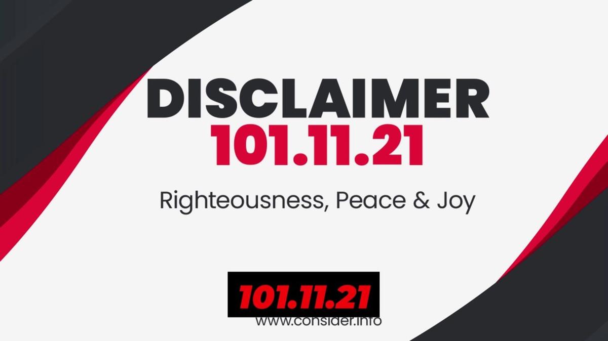 Disclaimer 101.11.21 Righteous, Peace &amp; Joy