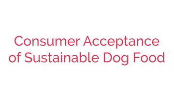 Consumer Acceptance of Sustainable Dog Food