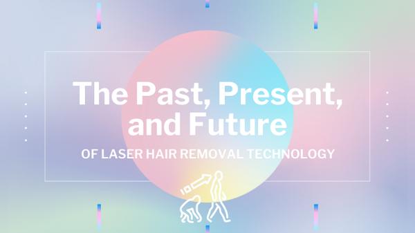 Webinar - Past, Present, and Future of Laser Hair Removal Technology