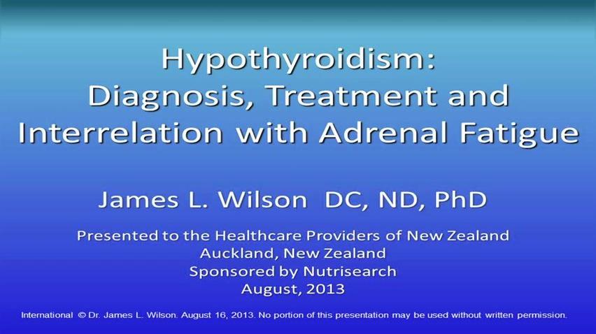 Dr Wilson -Nutrisearch Conference "Hypothyroidism; Diagnosis, Treatment and Interrelation with Adrenal Fatigue (2013)"