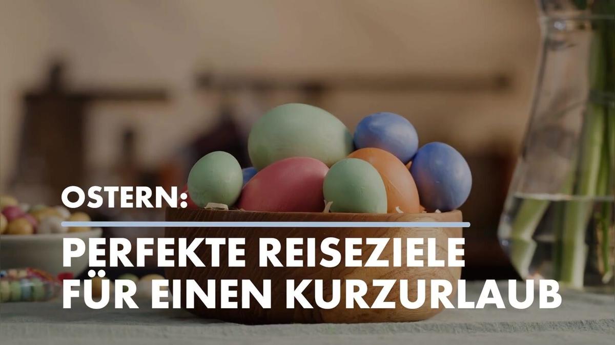 Ostern: Perfekte Reiseziele für einen Kurzurlaub