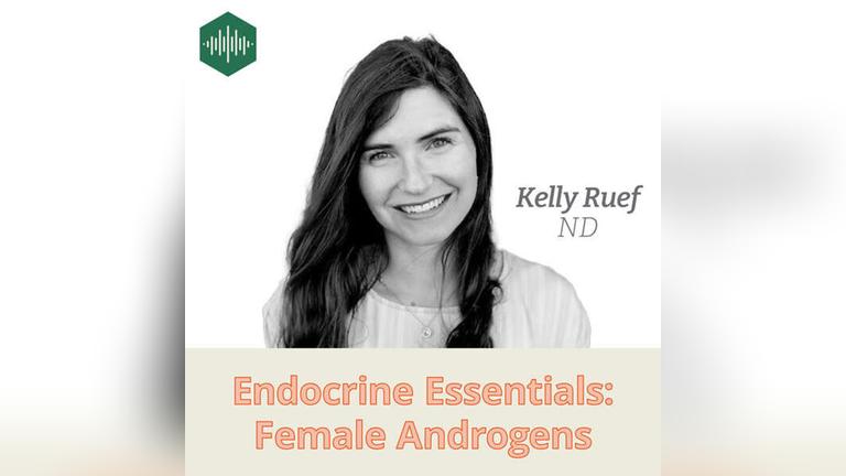 Episode 7 Dr. Kelly Ruef: Endocrine Essentials: Female Androgens