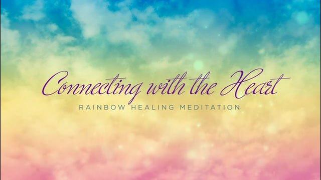 Connecting With the Heart (Rainbow Healing Meditation)