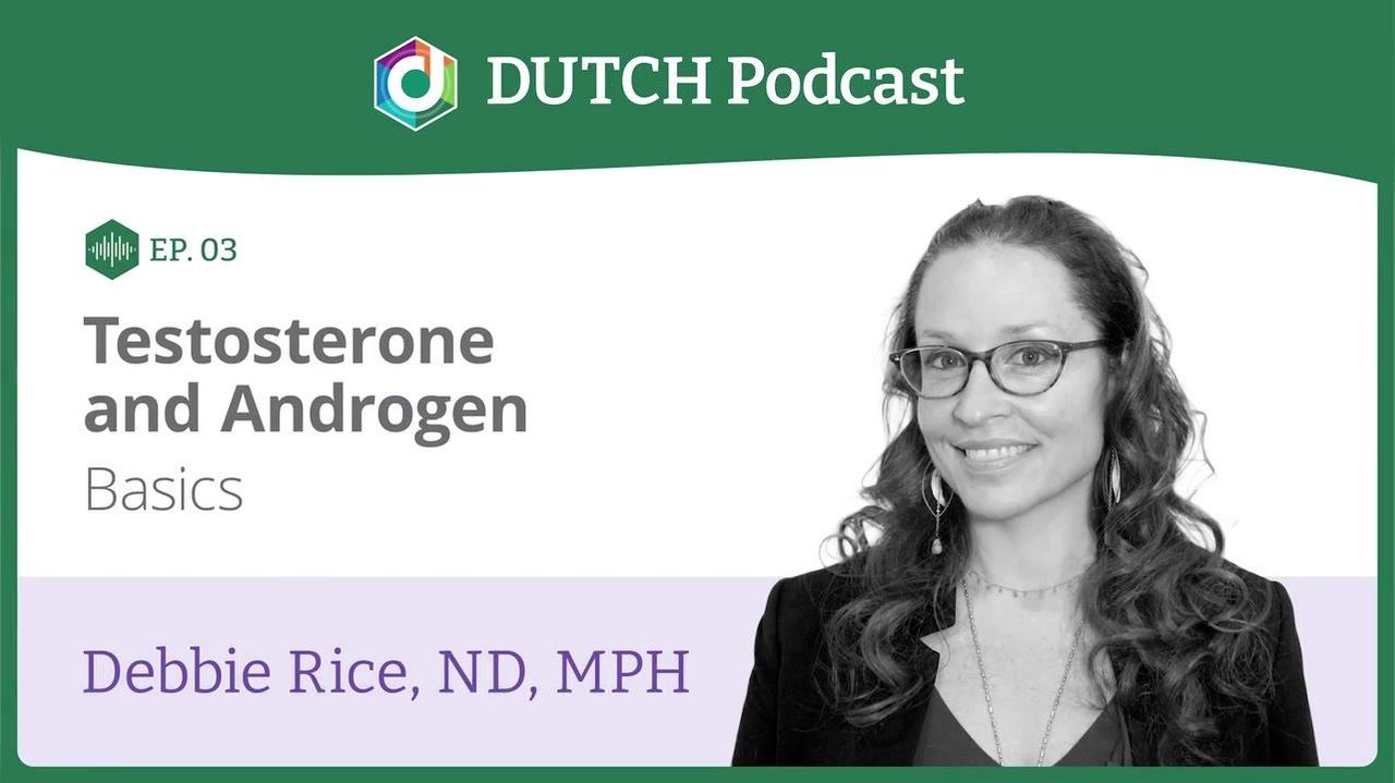 Episode 3, Dr. Debbie Rice, Testosterone &amp; Androgen Basics