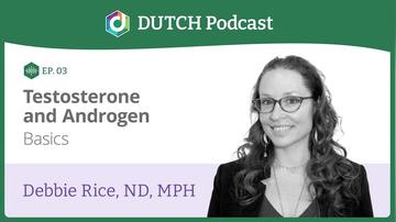 Episode 3, Dr. Debbie Rice, Testosterone &amp; Androgen Basics
