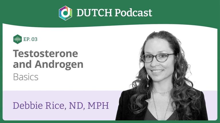 Episode 3, Dr. Debbie Rice, Testosterone &amp; Androgen Basics