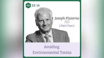 Episode 14. Joseph Pizzorno, Avoiding Environmental Toxins