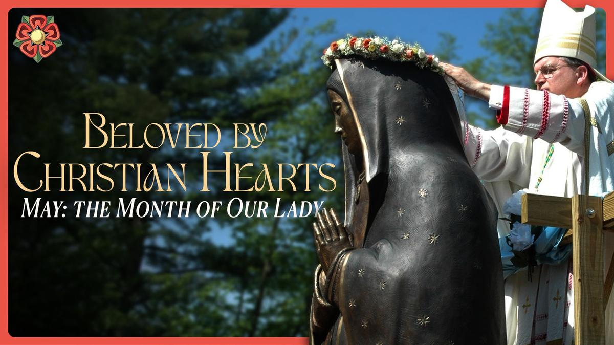 Beloved by Christian Hearts - May: the Month of Our Lady