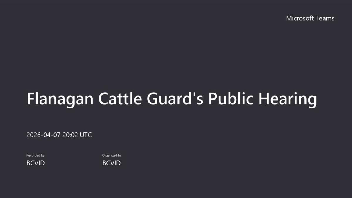 Flanagan Cattle Guard's Public Hearing-20260407_140223-Meeting Recording