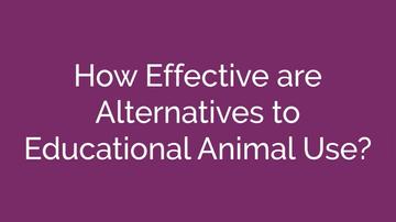 Efficacy of Alternatives to Educational Animal Use