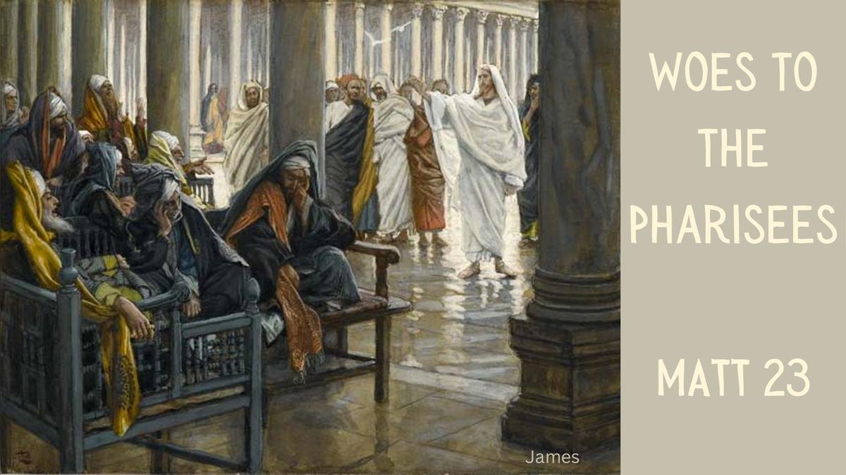 Woes to the Pharisees - Matthew 23 - 10/12/2025