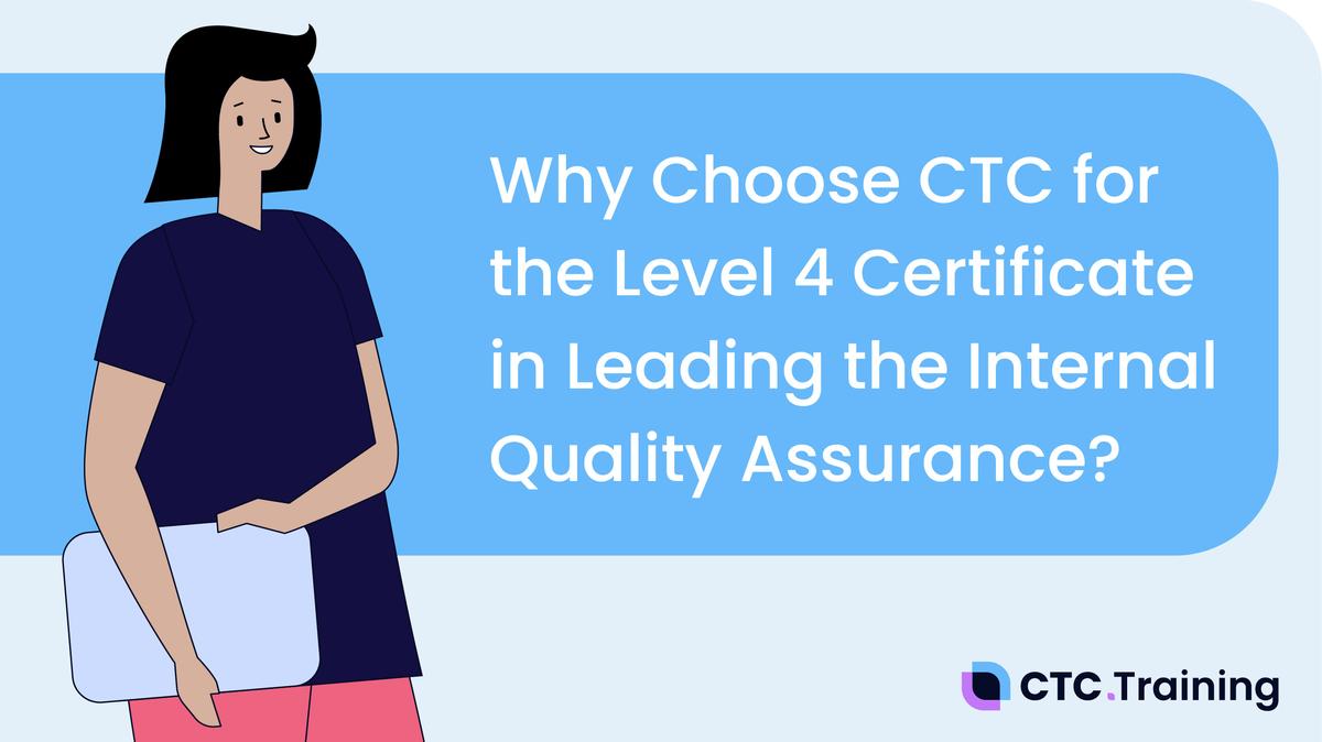 Why choose CTC Training for the Level 4: Leading the Internal Quality Assurance of Assessment Processes and Practice