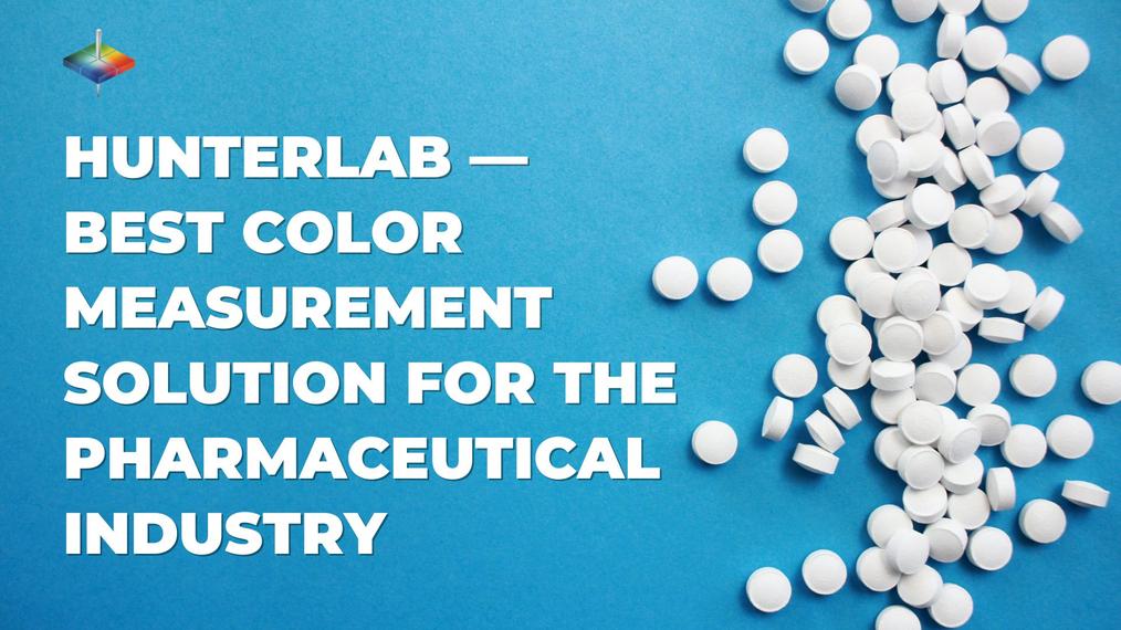 HunterLab — Best Color Measurement Solution for the Pharmaceutical Industry