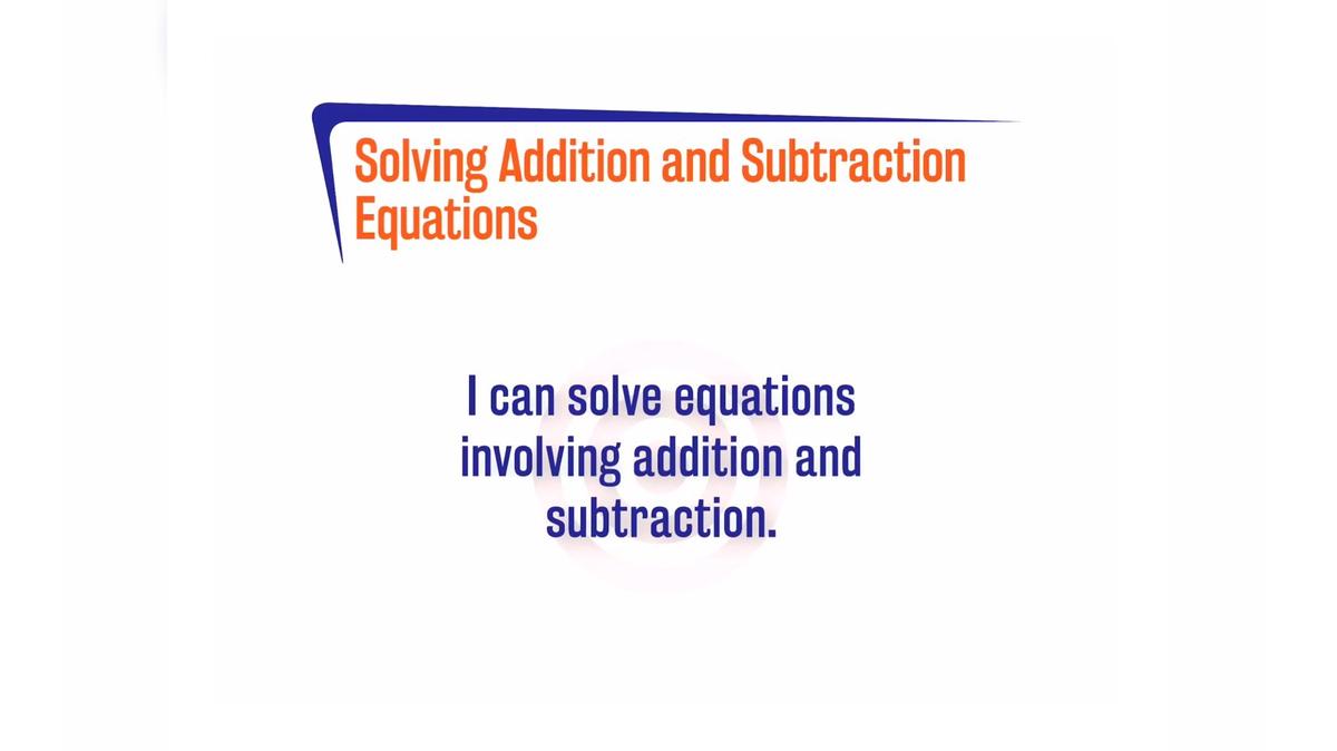 ORSP 1.6.2 Solving Addition and Subtraction Equations