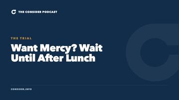 Want Mercy? Wait Until After Lunch Ep 68