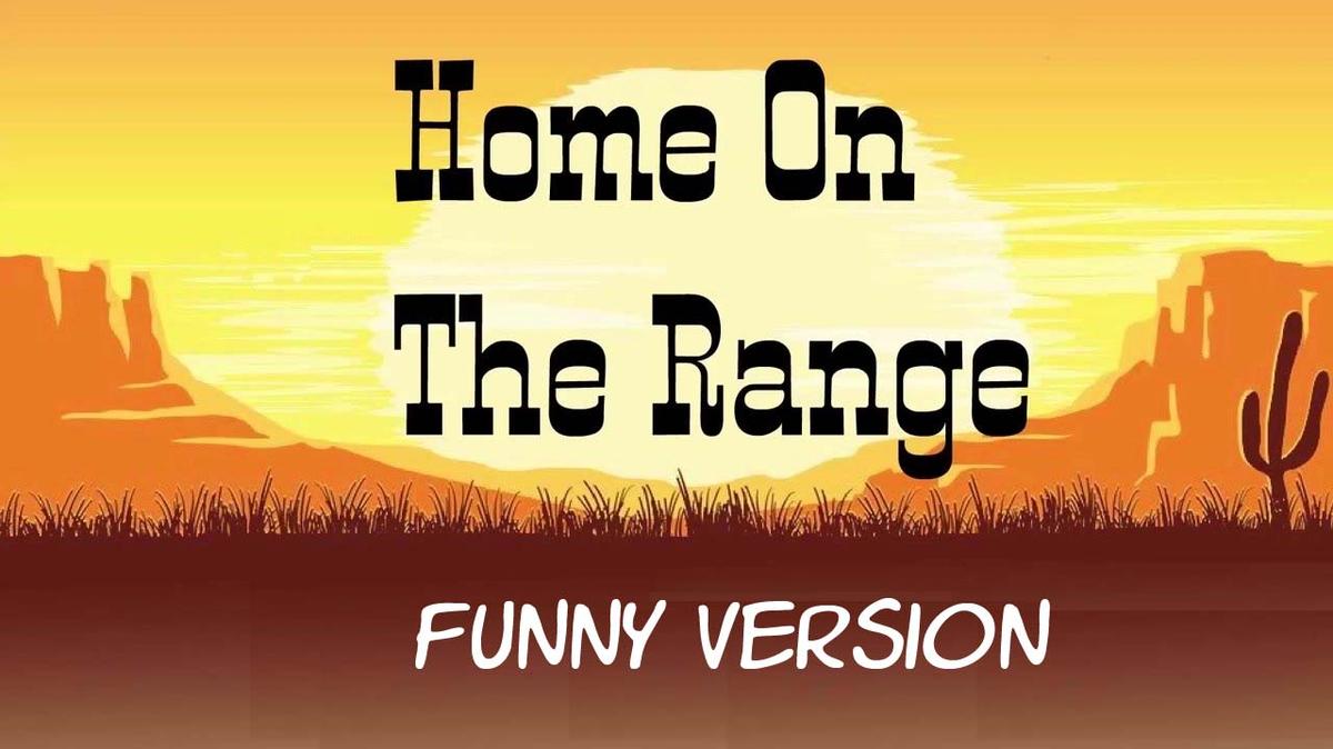 Home On The Range - Funny Version