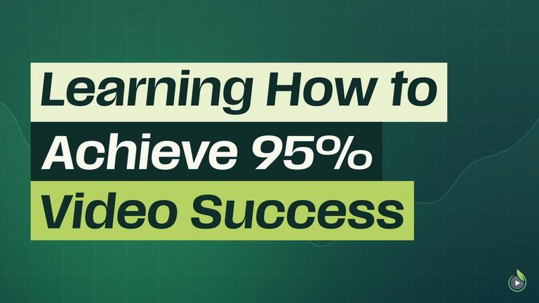 Short 3: Learning How to Achieve 95% Video Success
