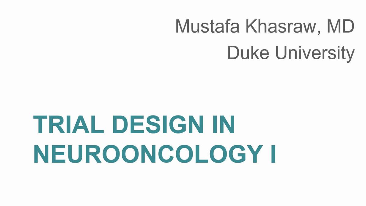 Mustafa Khasraw - Trial Design in Neurooncology I.mp4