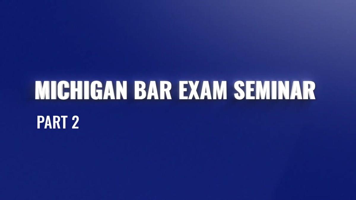 Feb 2022 Michigan Bar Exam Seminar Part 2