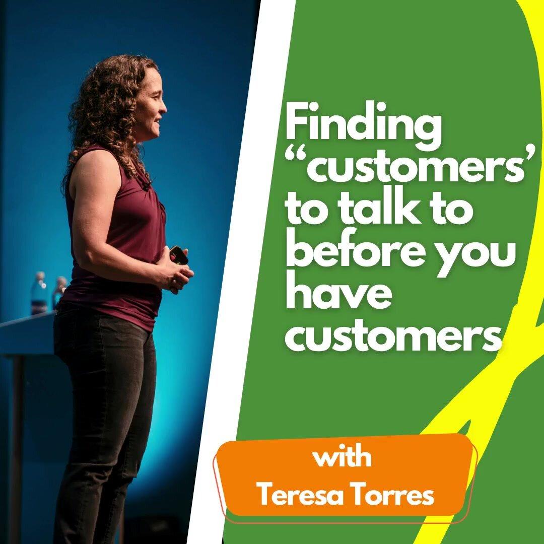 Finding “customers’ to talk to before you have customers.