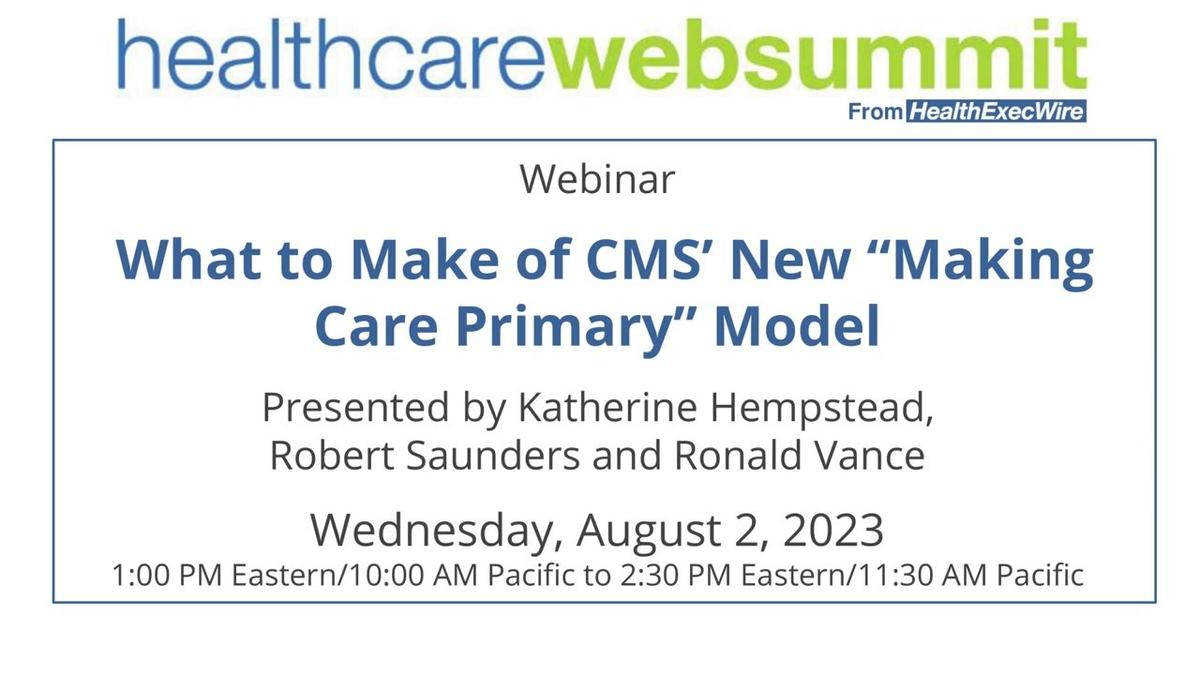 080223 Webinar - What to Make of CMS’ New “Making Care Primary” Model