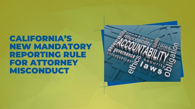 Understanding California’s New Mandatory Reporting Rule for Attorney Misconduct