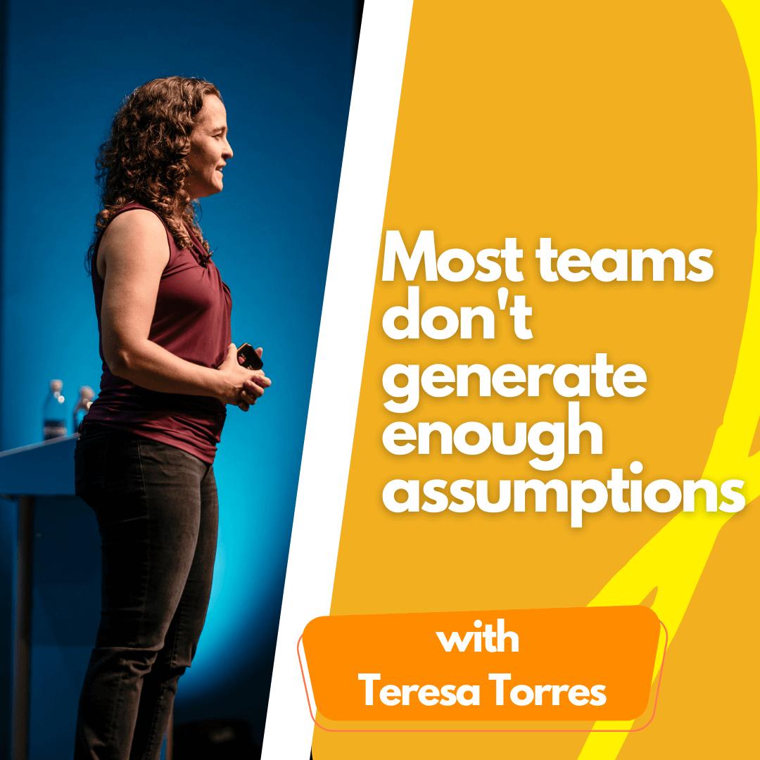 Most teams don't generate enough assumptions.