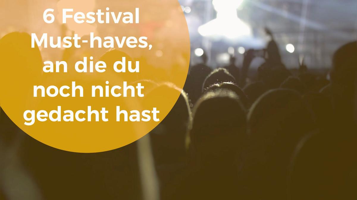 6 Festival Must-haves, an die du noch nicht gedacht hast