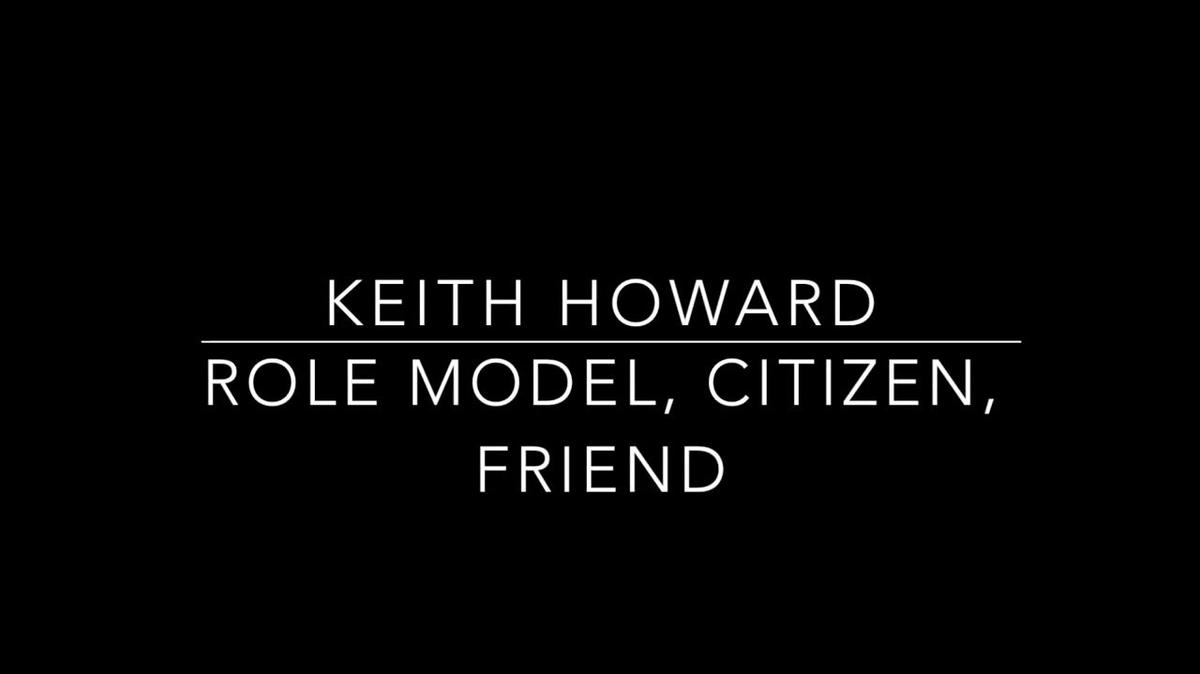 Keith Howard - Role Model, Citizen, Friend