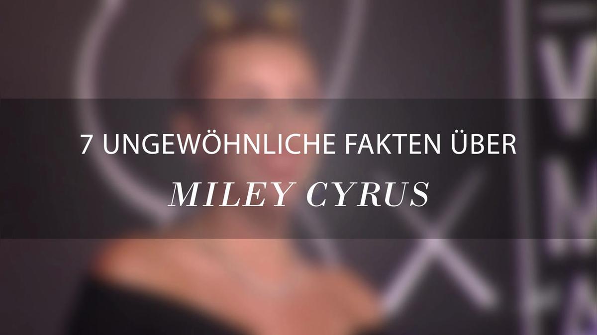 7 ungewöhnliche Fakten über Miley Cyrus