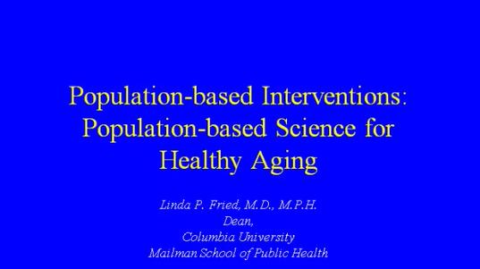 Population-based Interventions: Population-based Science for Healthy Aging