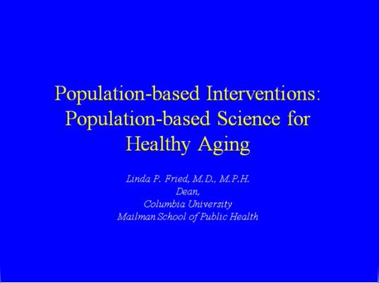 Population-based Interventions: Population-based Science for Healthy Aging