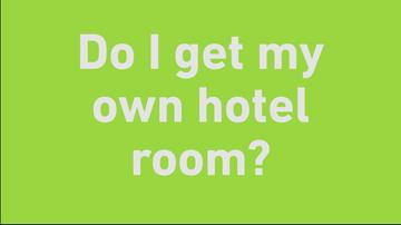 Do I get my own hotel room?