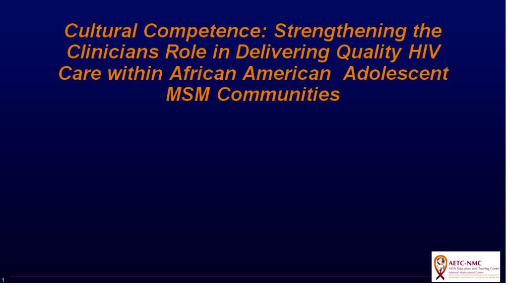 Cultural Competence: Strengthening the Clinicians Role in Delivering Quality HIV Care within African American Adolescent Men who have Sex with Men (MSM) Communities