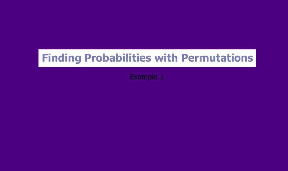 Finding probabilities with permutations Ex1.mp4