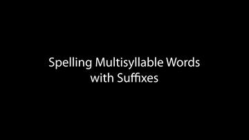 Spelling Multisyllable Words with Suffixes (6:07)