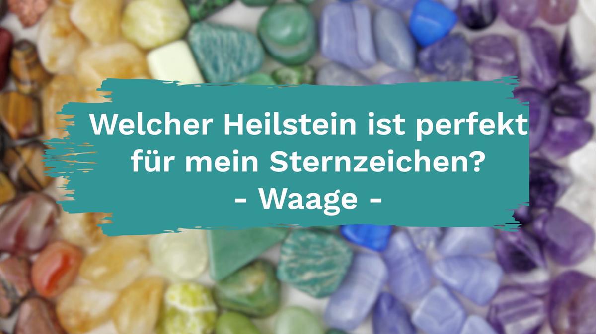 Welcher Heilstein ist perfekt für mein Sternzeichen? - Waage