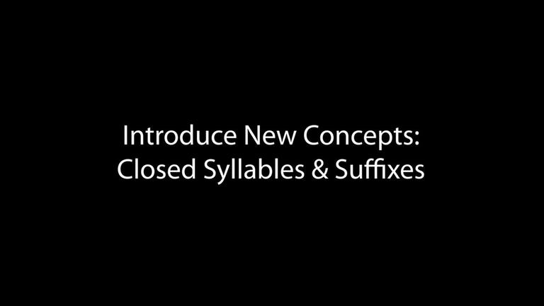 Introduce New Concepts: Closed Syllables and Suffixes (5:13)